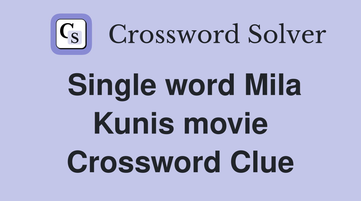Single word Mila Kunis movie Crossword Clue Answers Crossword Solver